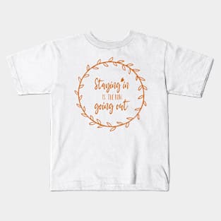 Staying in is The New Going Out. Kids T-Shirt